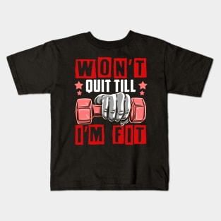 Won't Quit Till I'm Fit Gym Motivational Tee Fitness Workout Kids T-Shirt